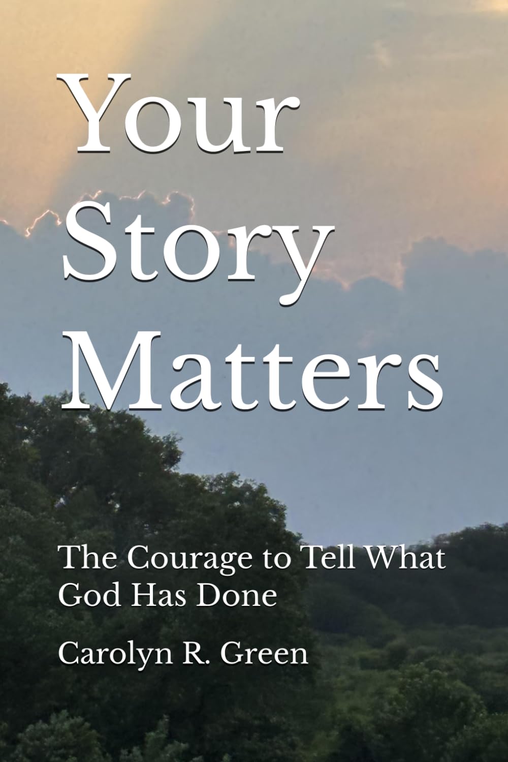 Your Story Matters: The Courage to Tell What God Has Done