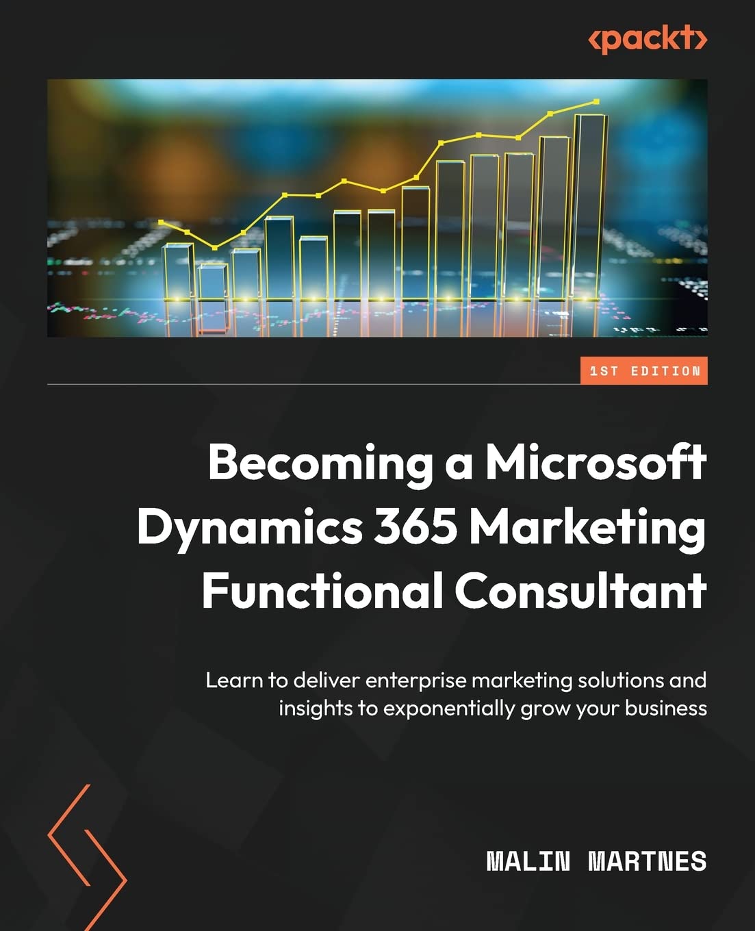 Becoming a Microsoft Dynamics 365 Marketing Functional Consultant: Learn to deliver enterprise marketing solutions and insights to exponentially grow your business Paperback – 16 Dec. 2022