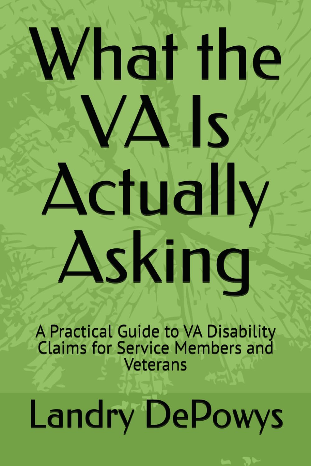 What the VA Is Actually Asking: A Practical Guide to VA Disability Claims for Service Members and Veterans