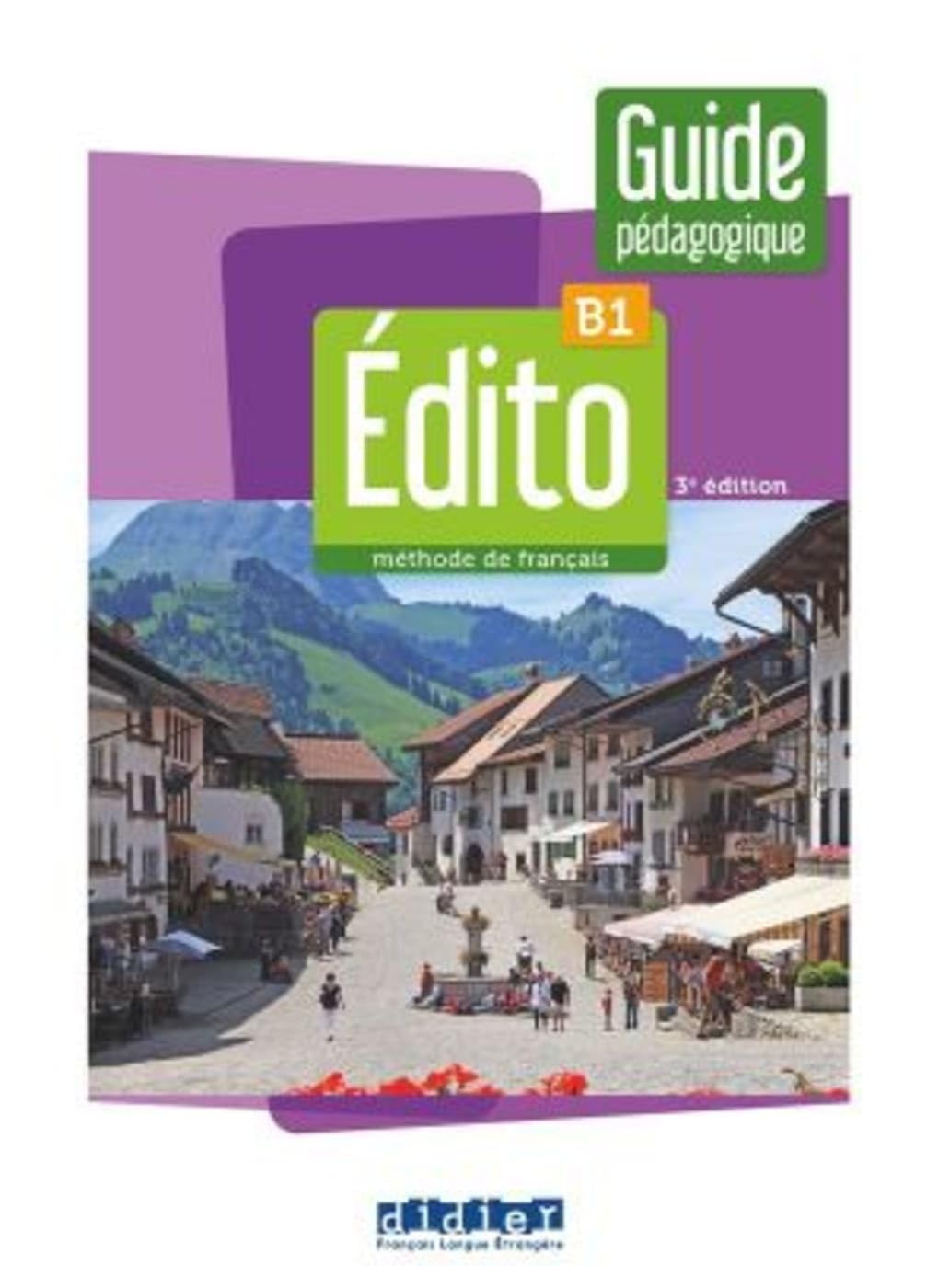 Édito B1, 3e édition. Guide pédagogique: Méthode de français