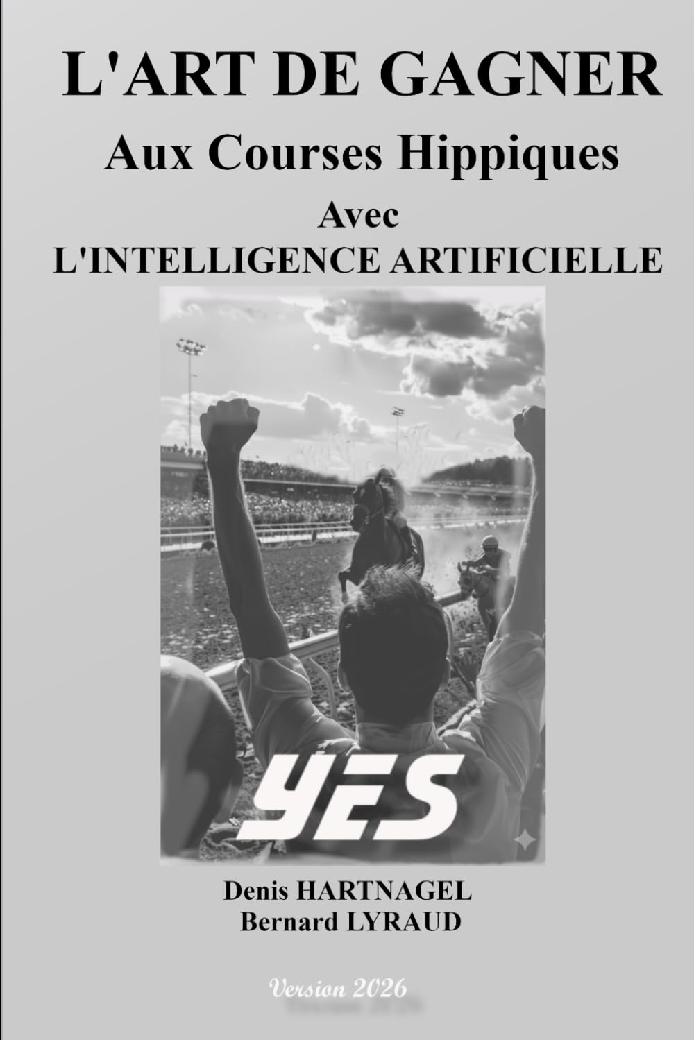 L'Art de Gagner Aux Courses Hippiques Avec l'Intelligence Artificielle: L'IA expliquée simplement pour parier comme un pro !...