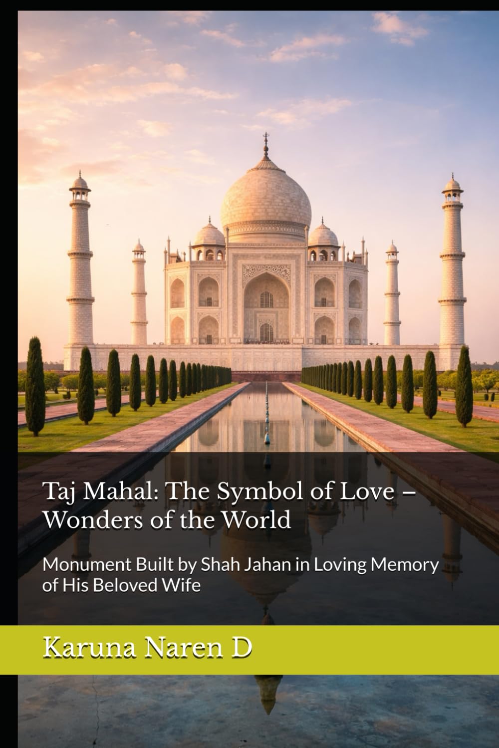 Taj Mahal: The Symbol of Love – Wonders of the World: Monument Built by Shah Jahan in Loving Memory of His Beloved Wife