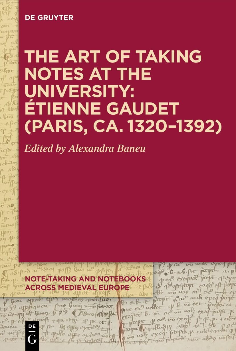 The Art of Taking Notes at the University: Étienne Gaudet (Paris, Ca. 1320-1392): Étienne Gaudet Paris, Ca. 1320–1392: 1