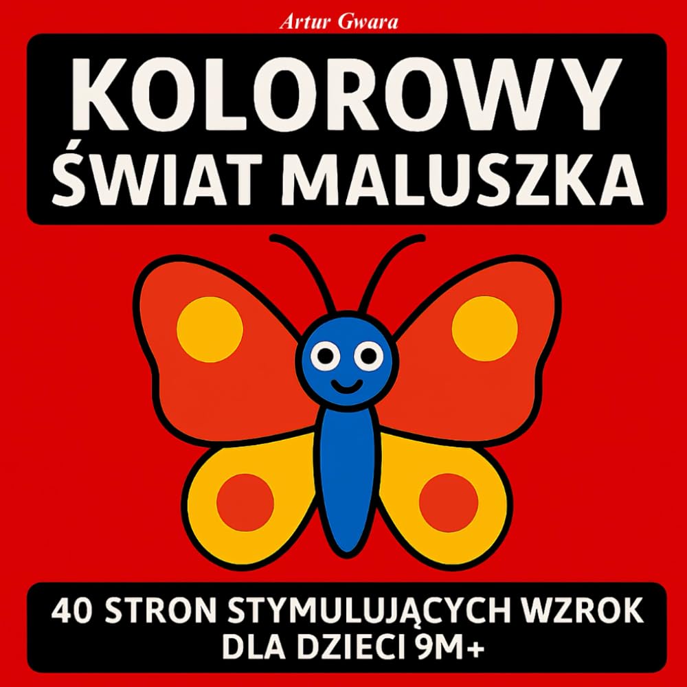 KOLOROWY ŚWIAT MALUSZKA: 40 stron stymulujących wzrok dla dzieci 9m+ (Książeczki kontrastowe)