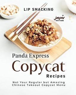 Lip Smacking Panda Express Copycat Recipes: Not Your Regular but Amazing Chinese Takeout Copycat Menu