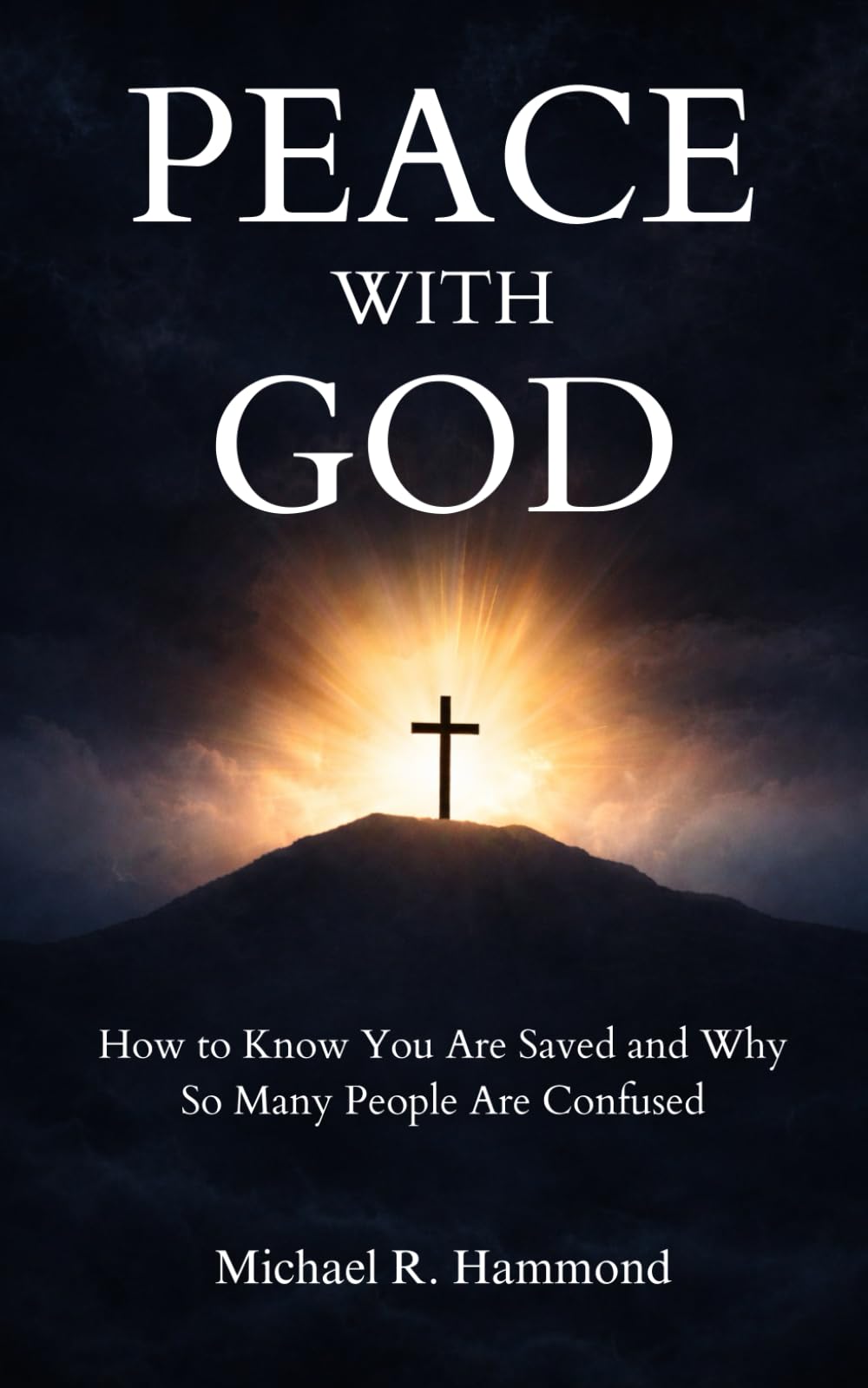 Peace With God: How to Know You Are Saved and Why So Many People Are Confused