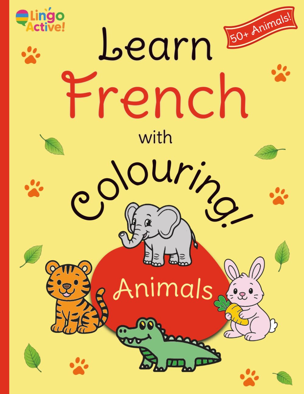 Learn French with Colouring: A fun bilingual animal colouring book for toddlers preschoolers and children | Over 50 easy animals to colour and learn with French translations and pronunciation guide