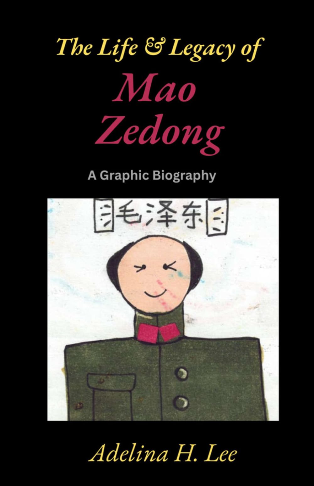 THE LIFE & LEGACY OF MAO ZEDONG: A Graphic Biography
