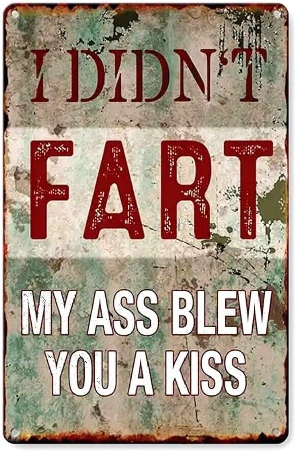 I Didn'T Fart My Ass Blew You A Kiss Retro Poster Plaque Poster Cafe Wall Art Gift Wall Art Decor Metal Sign Poster 8X12 Inches