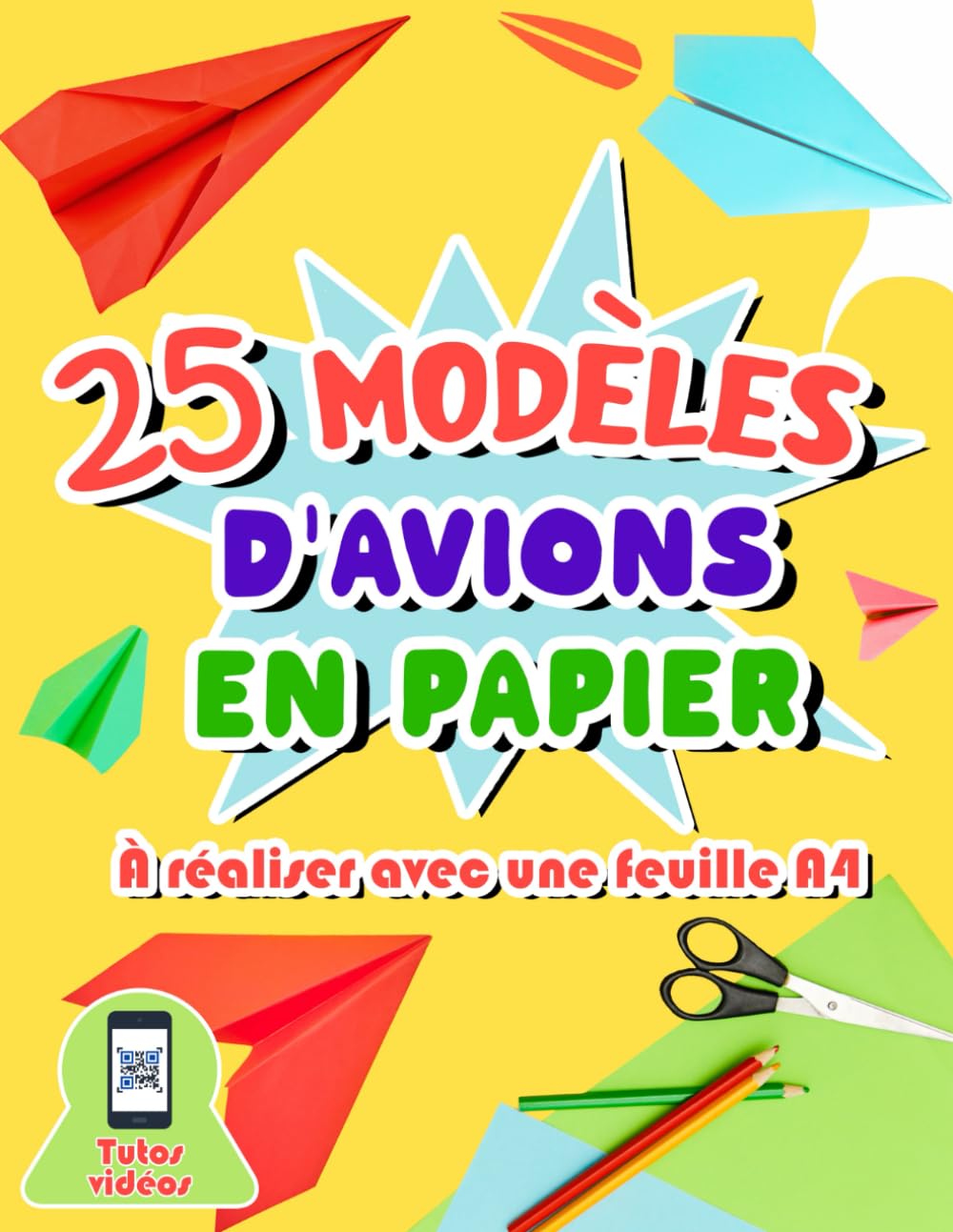 25 modèles d'avions en papier à réaliser avec une feuille A4: Livre d'origami avec suivi détaillé des pliages pour enfants de 7 à 11 ans - Vidéos explicatives des étapes