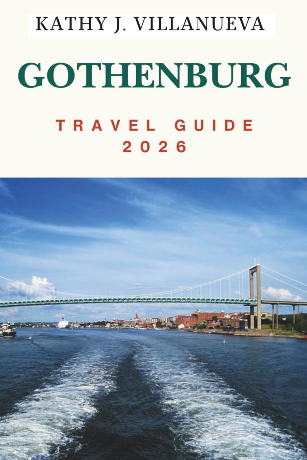 GOTHENBURG TRAVEL GUIDE 2026: Where Scandinavia’s Heart Meets the Sea, Discover Sweden’s West Coast of Timeless Canals, Nordic Charm, and Endless Adventures in Northern Europe