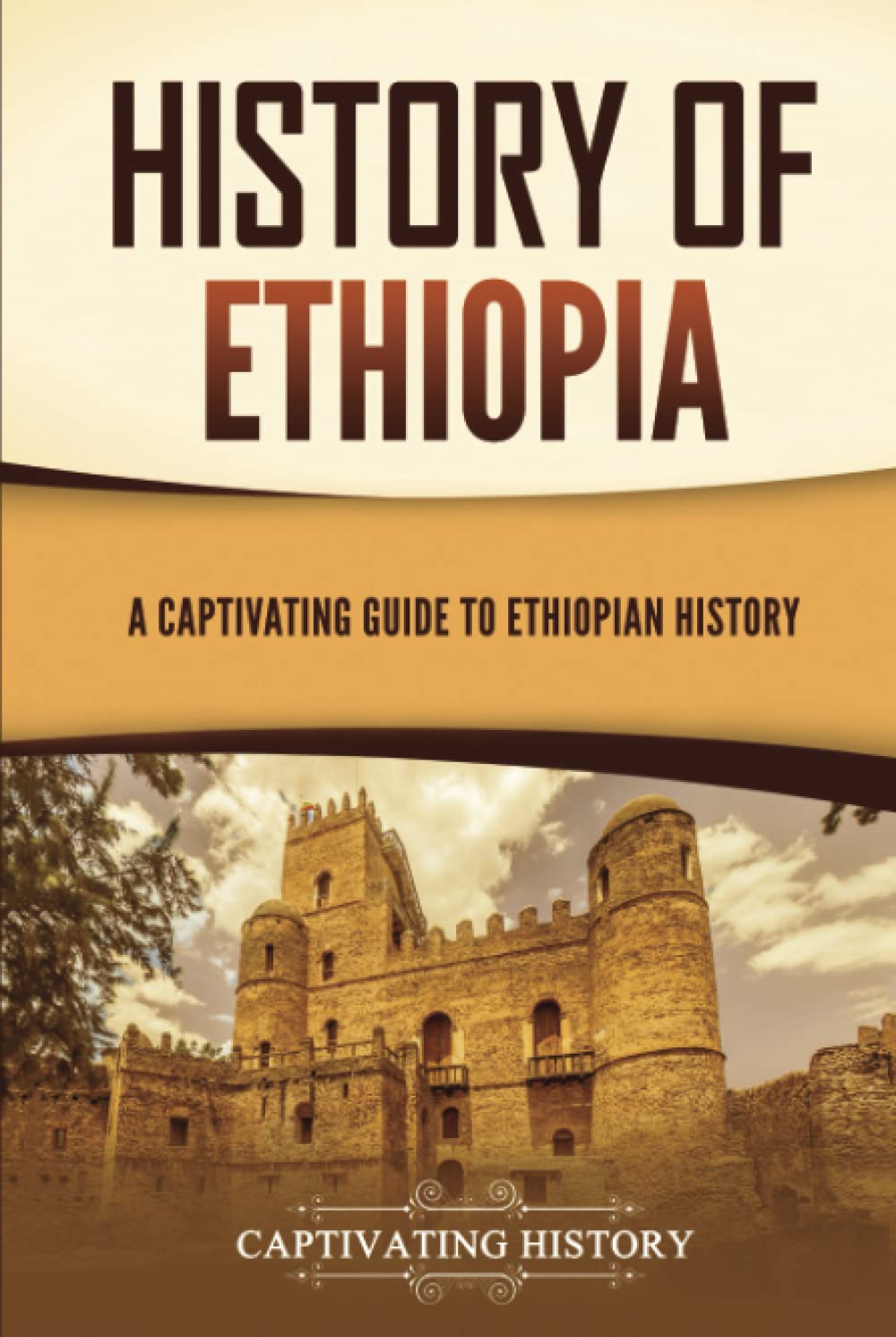 History of Ethiopia: A Captivating Guide to Ethiopian History (African History)