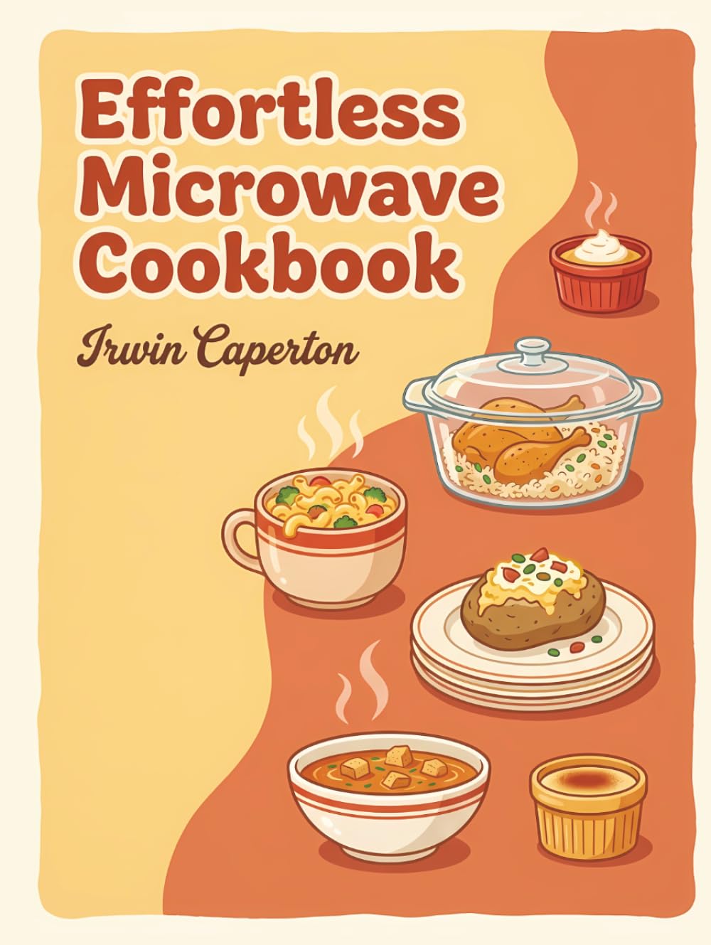 Effortless Microwave Cookbook: 284 Microwave Recipes for Memorable Meals