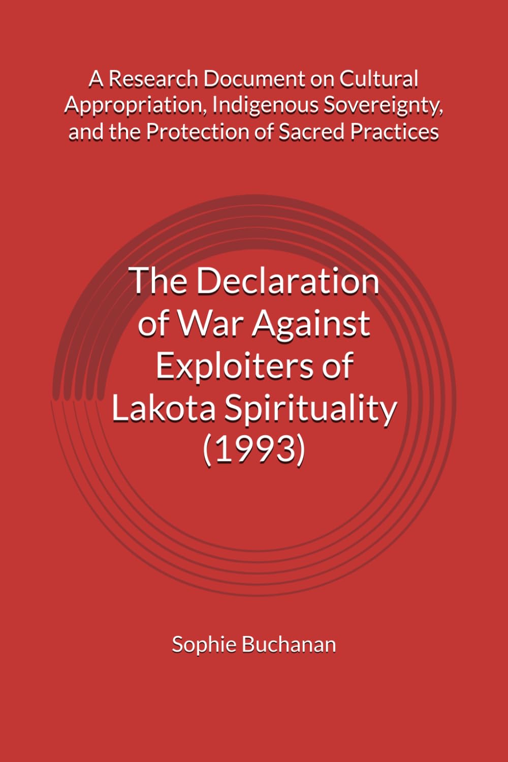 The Declaration of War Against Exploiters of Lakota Spirituality (1993): A Research Document on Cultural Appropriation, Indigenous Sovereignty, and the Protection of Sacred Practices