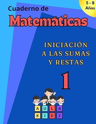 Cuaderno de Matemáticas: Libro para aprende a sumar y restar, para niños de 5 a 8 años, con diferentes ejercicios con dificultad progresiva y divertida. Dígitos del 0 al 20