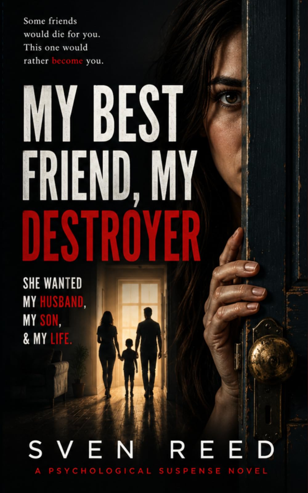 My Best Friend, My Destroyer: She wanted my Husband, my Son, & my Life.