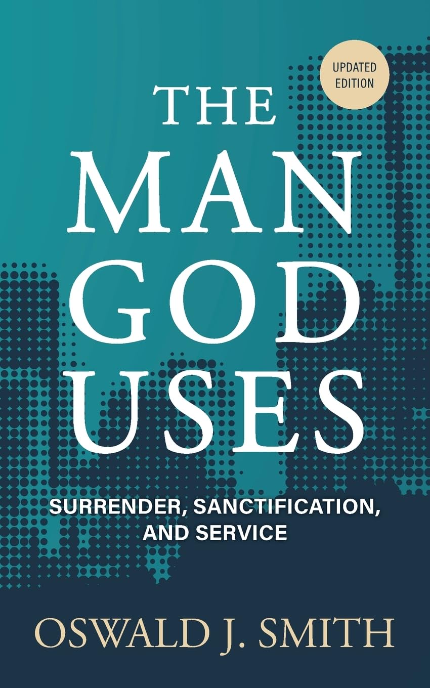 The Man God Uses: Surrender, Sanctification, and Service [Updated and Annotated]