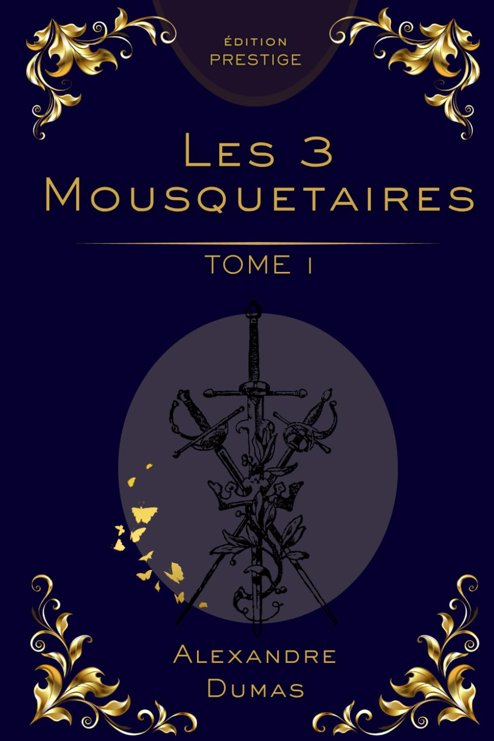 Les Trois Mousquetaires – Tome 1 : Édition Collector Prestige: Alexandre Dumas – Roman d’aventure classique, intrigue historique, édition premium (Les ... en 3 Tomes : Édition Collector Prestige)