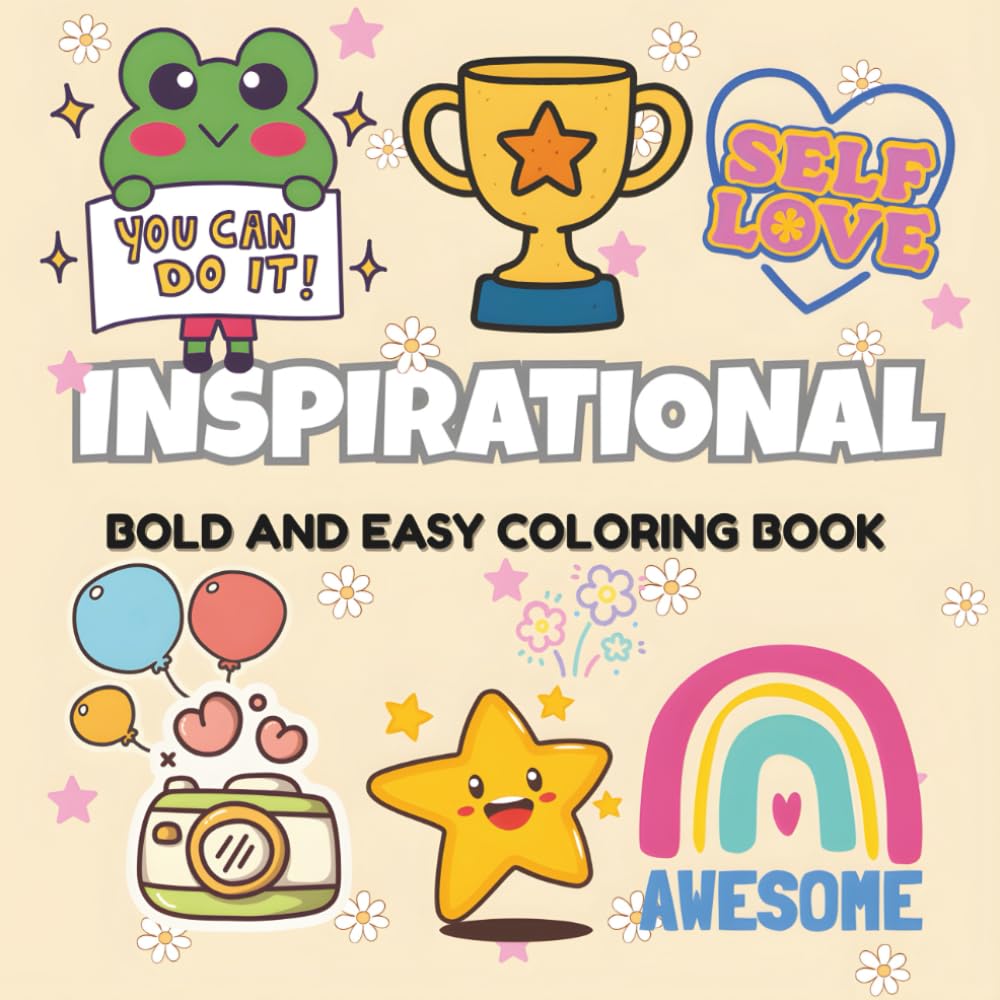 INSPIRATIONAL BOLD AND EASY COLORING BOOK: Motivational Quotes, Simple Designs, and Confidence-Boosting Pages for Kids, Teens, and Adults