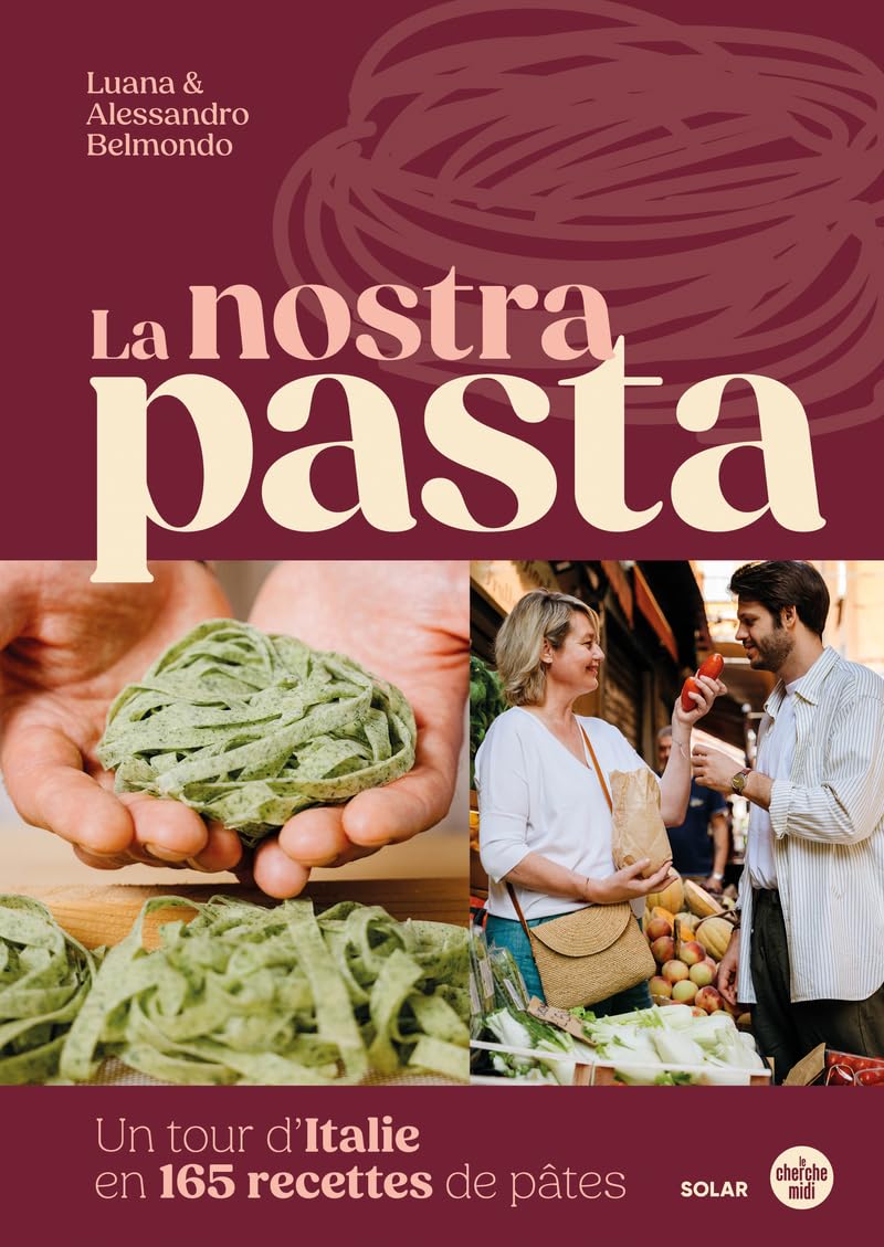La Nostra Pasta: Un tour d'Italie de la pâtes. Histoire, techniques et recettes