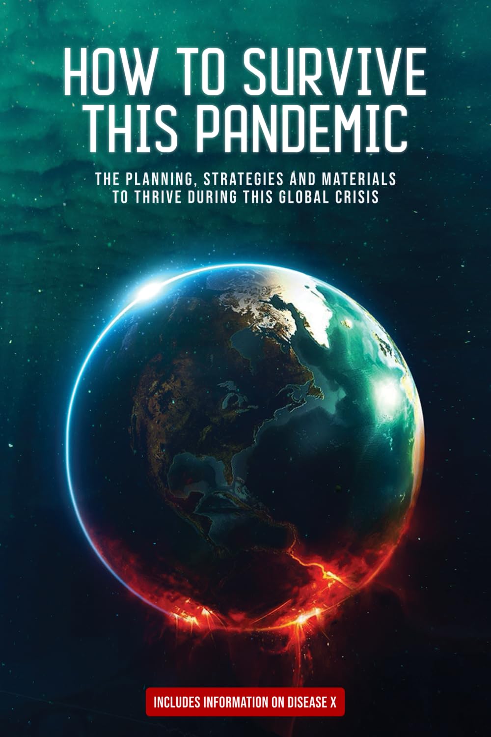 How To Survive A Pandemic: The Planning, Strategies, and Materials To Thrive During A Global Crisis