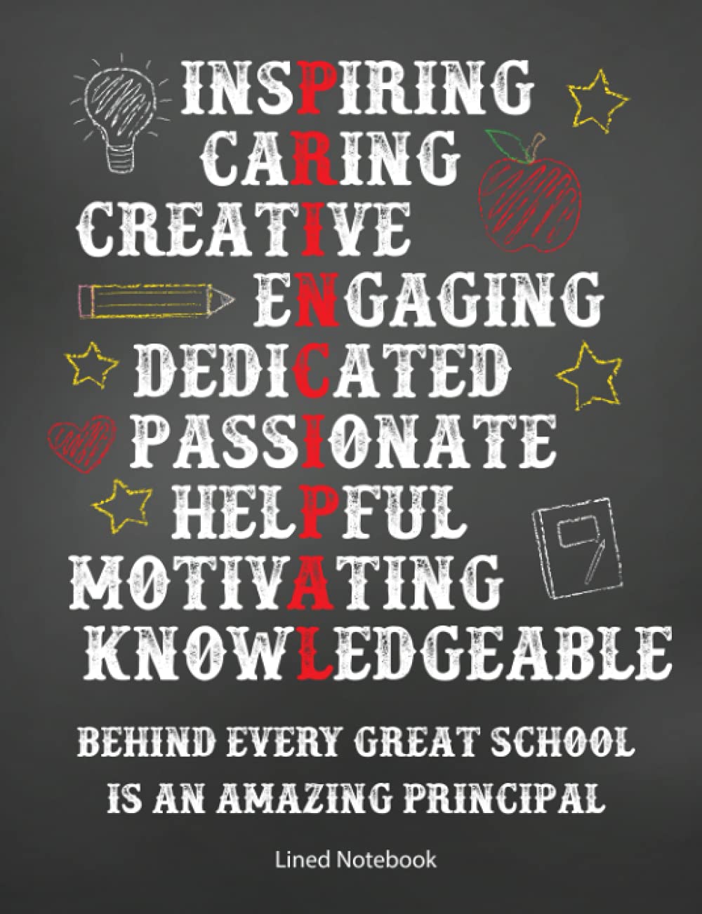 Inspiring Caring Creative Engaging Dedicated Passionate Helpful Motivating Knowledgable Behind Every Great School Is an Amazing Principal Lined Notebook