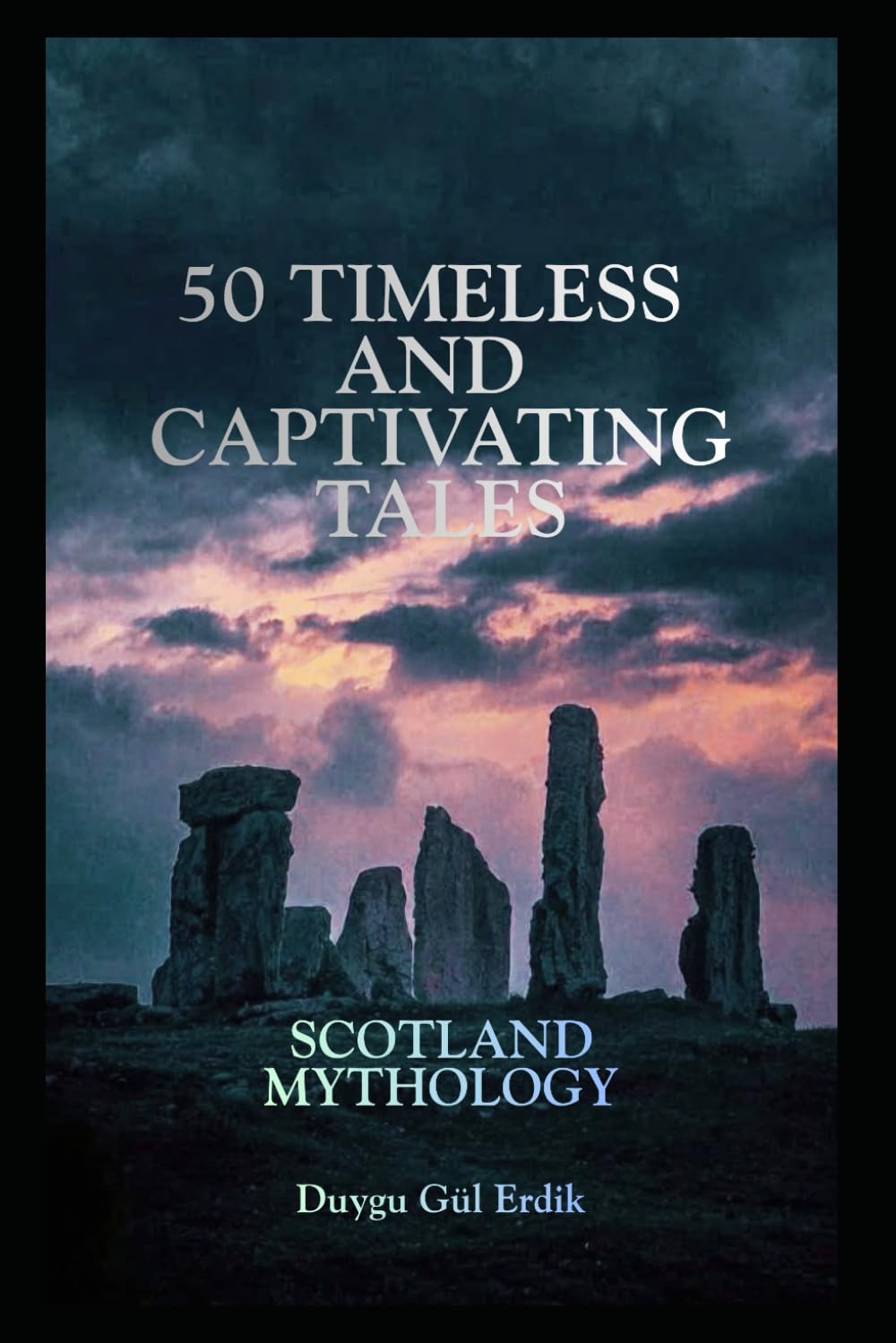 50 TIMELESS AND CAPTIVATING TALES: SCOTLAND MYTHOLOGY (The Timeless Mythos Collection)