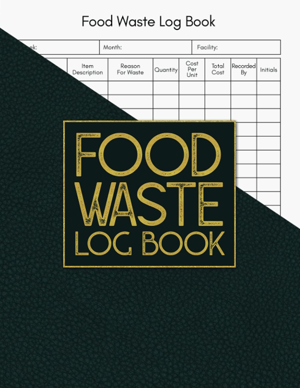 Food Waste Log Book: Food Hygiene Record Book, Kitchen Notebook For Restaurants, Bars, Business, Food Wastage Tracker For Commercial Kitchen