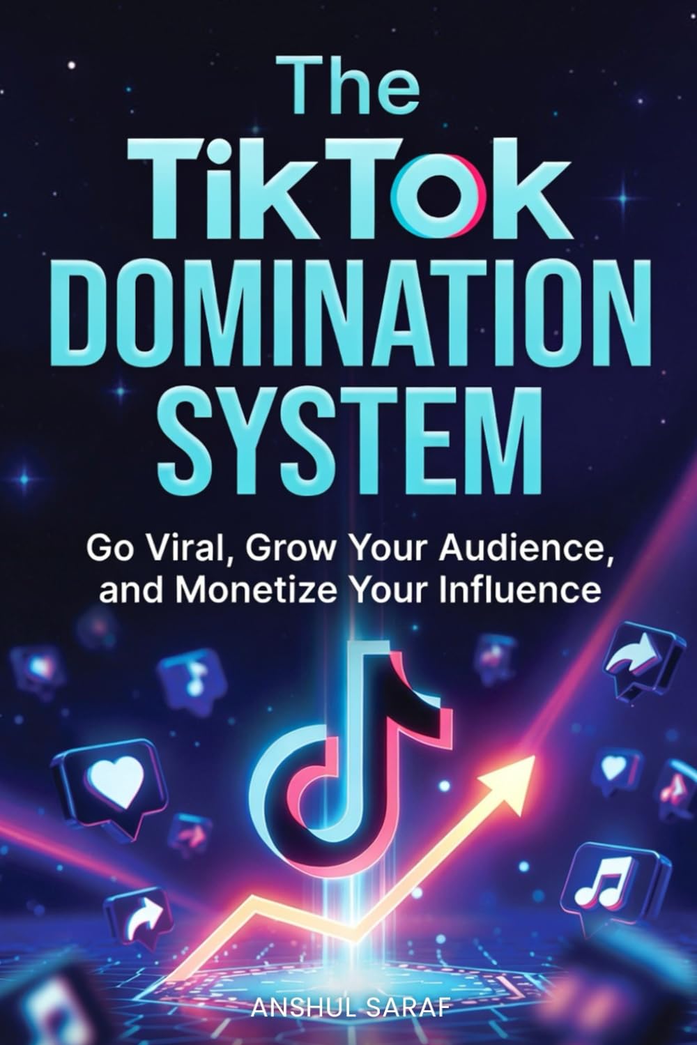 The TikTok Domination System: Go Viral, Grow Your Audience, and Monetize Your Influence: Proven Strategies for Maximum Visibility, Audience Loyalty, ... Creator Income (The Go-Viral Playbook Series)