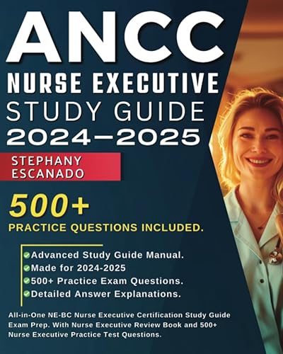 ANCC Nurse Executive Study Guide 2024-2025: All-in-One NE-BC Nurse Executive Certification Study Guide Exam Prep. With Nurse Executive Review Book and 500+ Nurse Executive Practice Test Questions