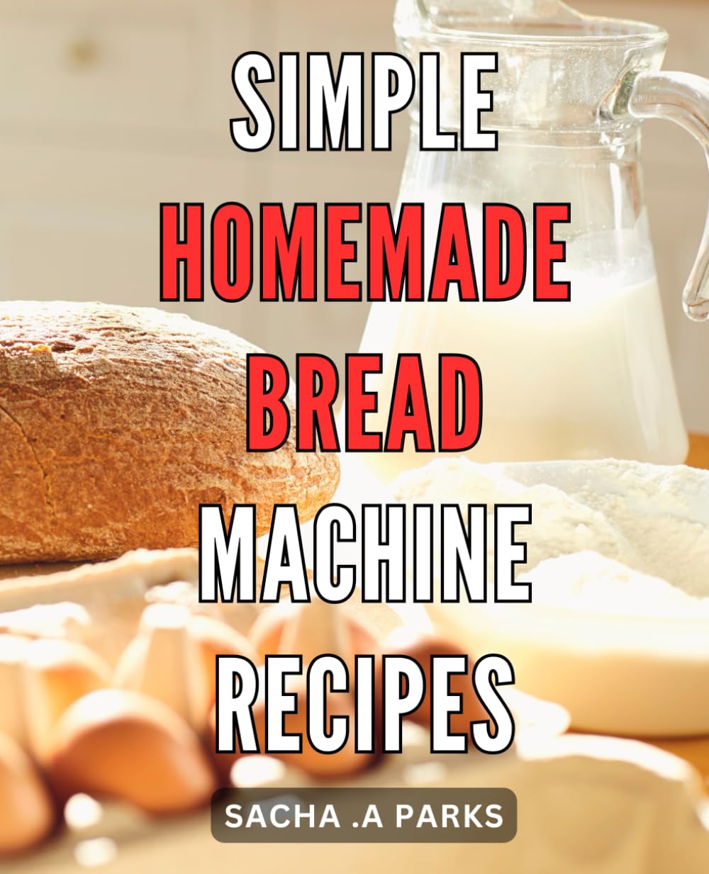 Simple Homemade Bread Machine Recipes Quick and Easy, From Classic