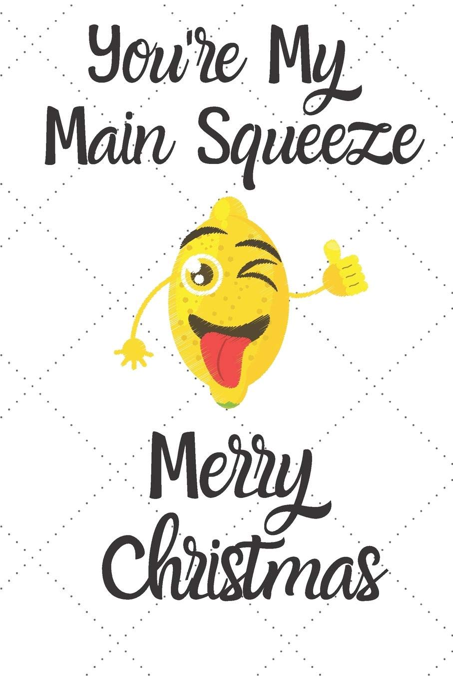 You're My Main Squeeze Merry Christmas: Christmas Gift Pun Journal / Notebook / Diary / Unique Greeting Card Alternative