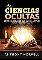 Vista 1 de Las Ciencias Ocultas Cómo conseguir lo que quieres a través de tus poderes ocultos (Spanish Edition)