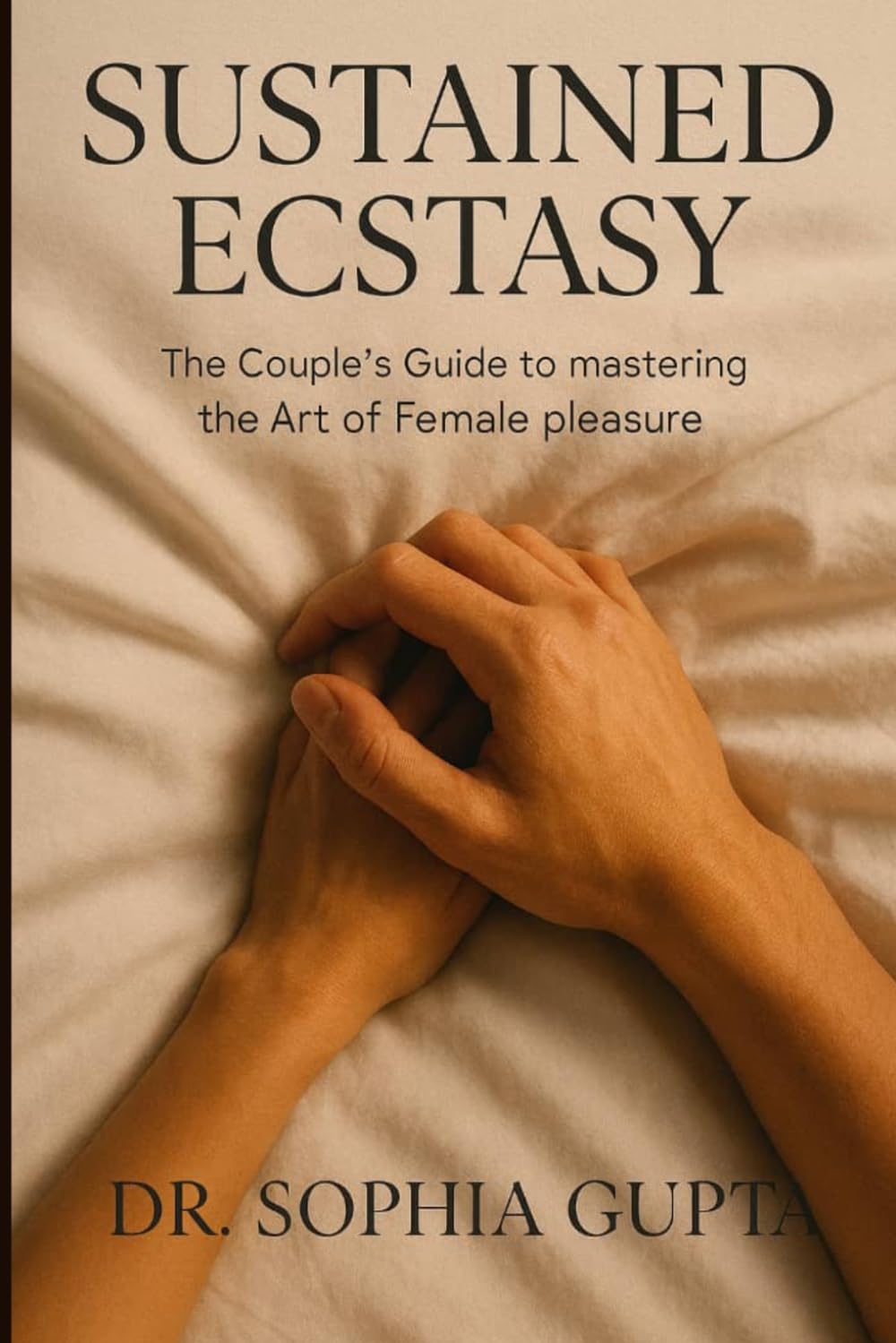 SUSTAINED ECSTASY: THE COUPLE'S GUIDE TO MASTERING THE ART OF FEMALE PLEASURE