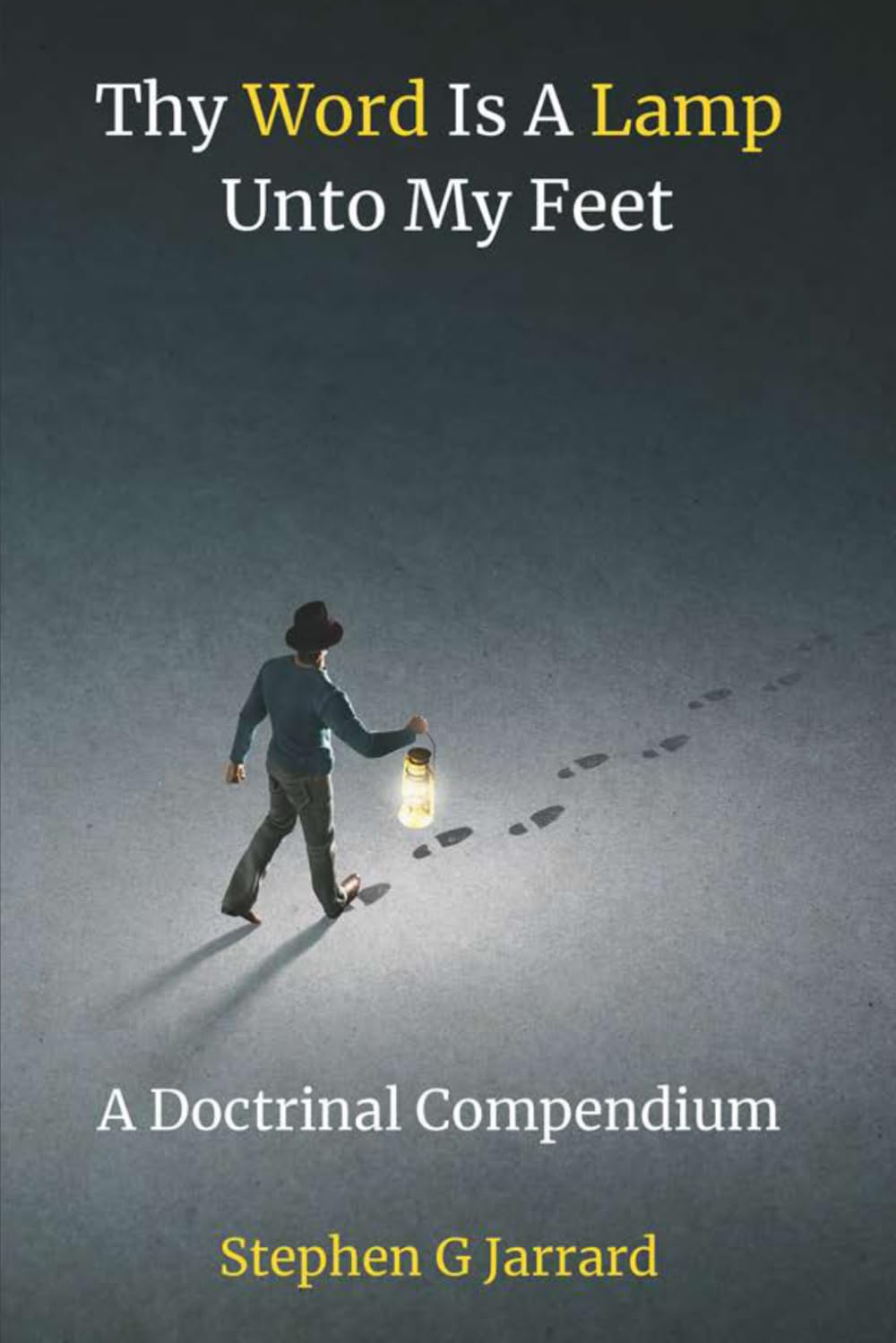 THY WORD IS A LAMP UNTO MY FEET: A DOCTRINAL COMPENDIUM
