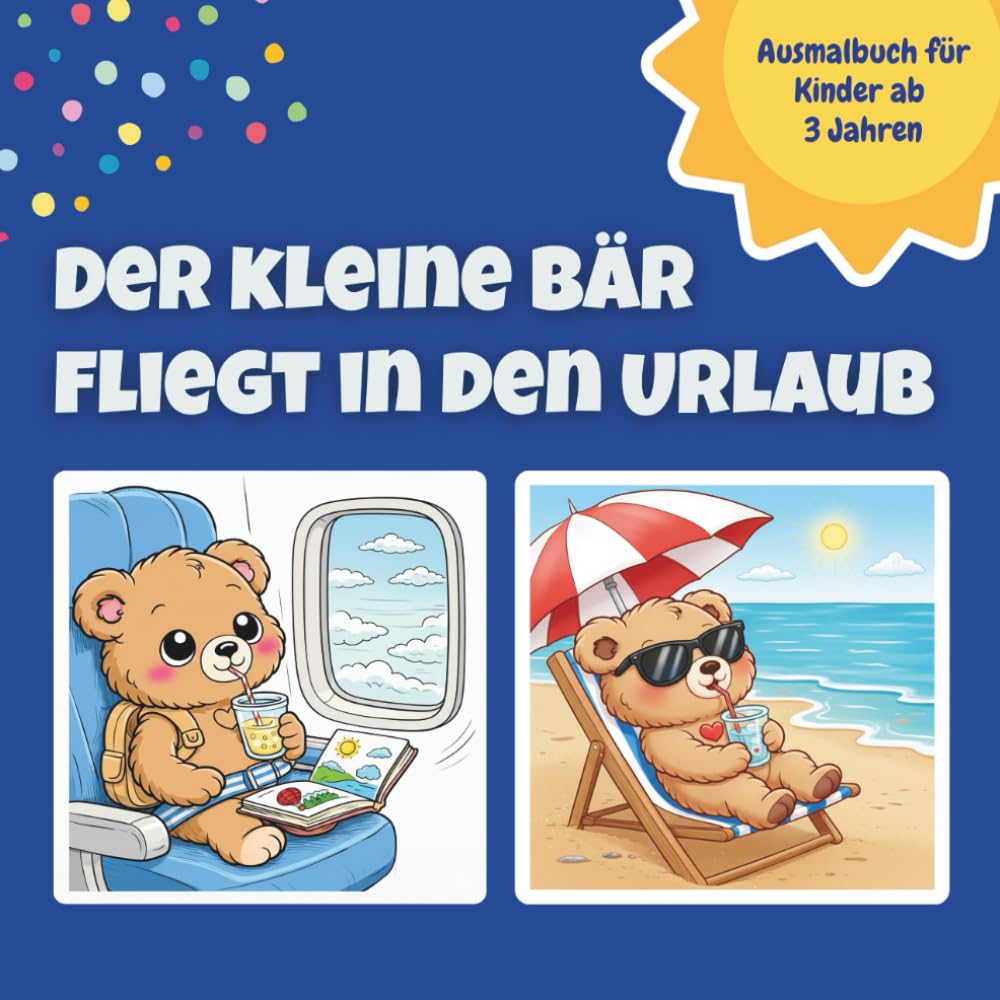 Der kleine Bär fliegt in den Urlaub: Ein liebevolles Ausmalbuch für Kinder ab 3 Jahren