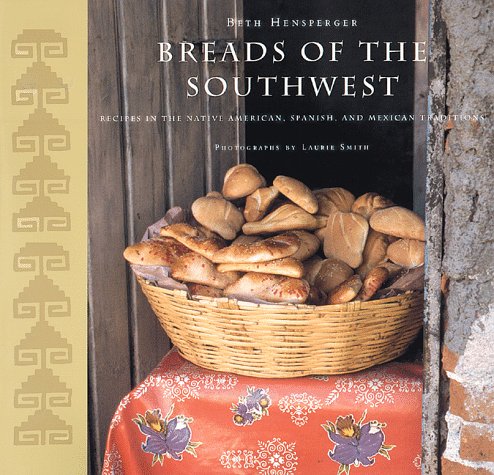 Breads of the Southwest: Recipes in the Native American, Spanish, and Mexican Traditions