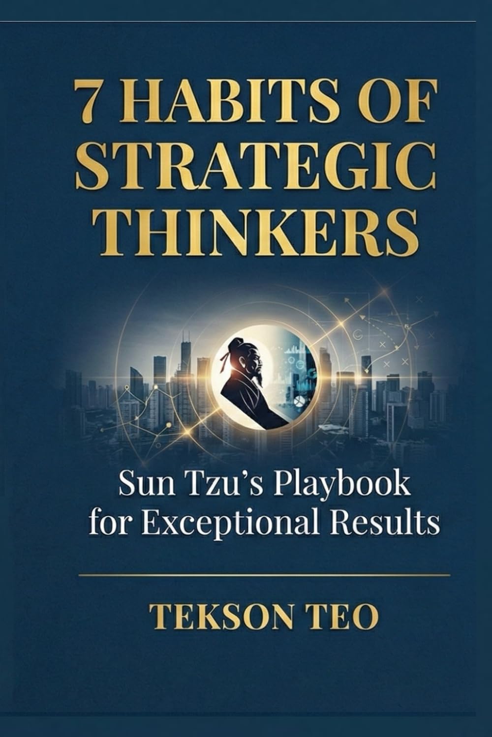 7 Habits of Strategic Thinkers: Sun Tzu's Playbook for Exceptional Results