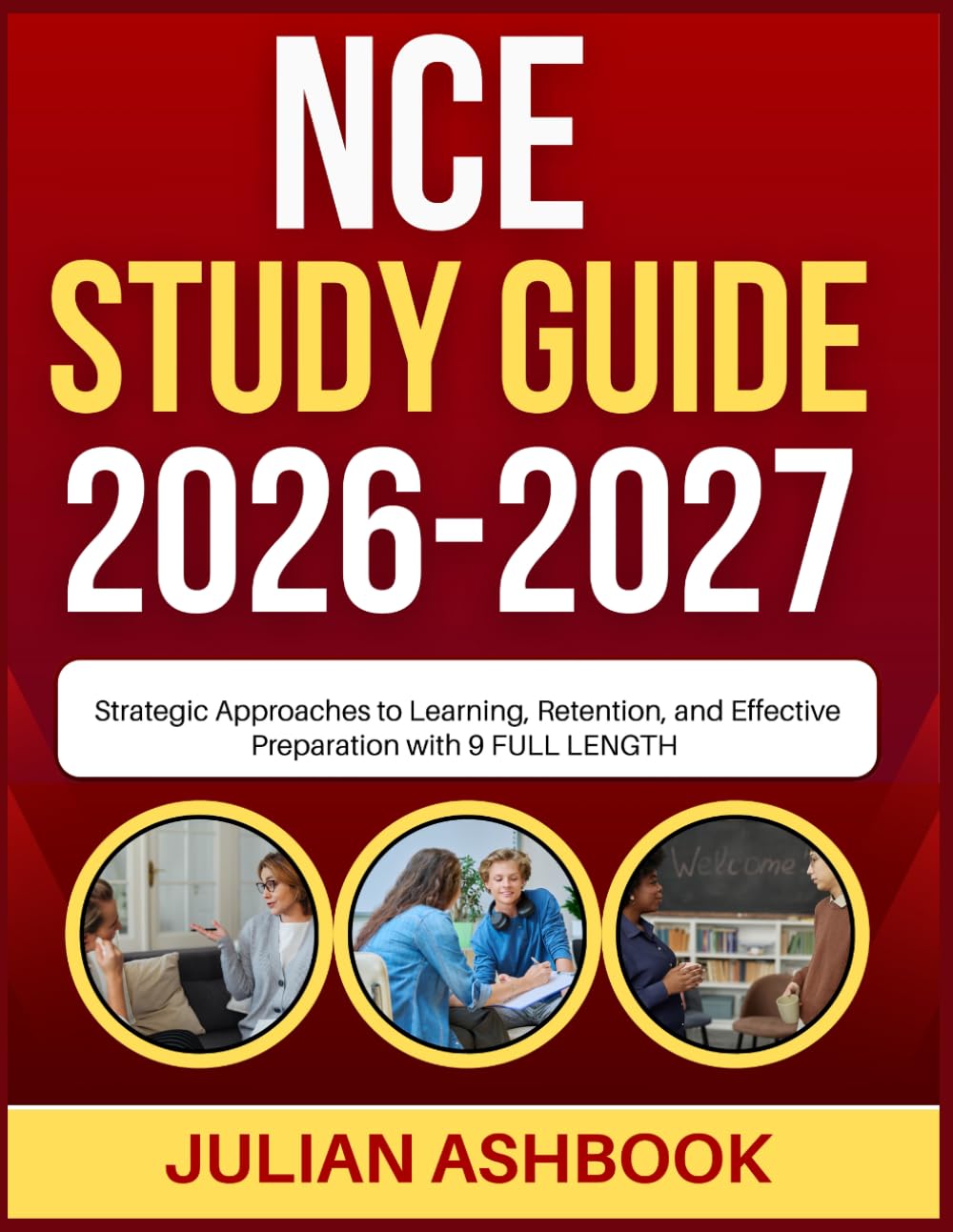 NCE STUDY GUIDE 2026-2027: Strategic Approaches To Learning, Retention, And Effective Preparation With 9 Full Length