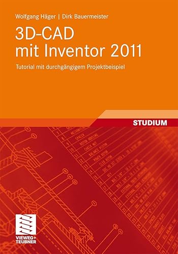 3D-CAD mit Inventor 2011: Tutorial mit durchgängigem Projektbeispiel