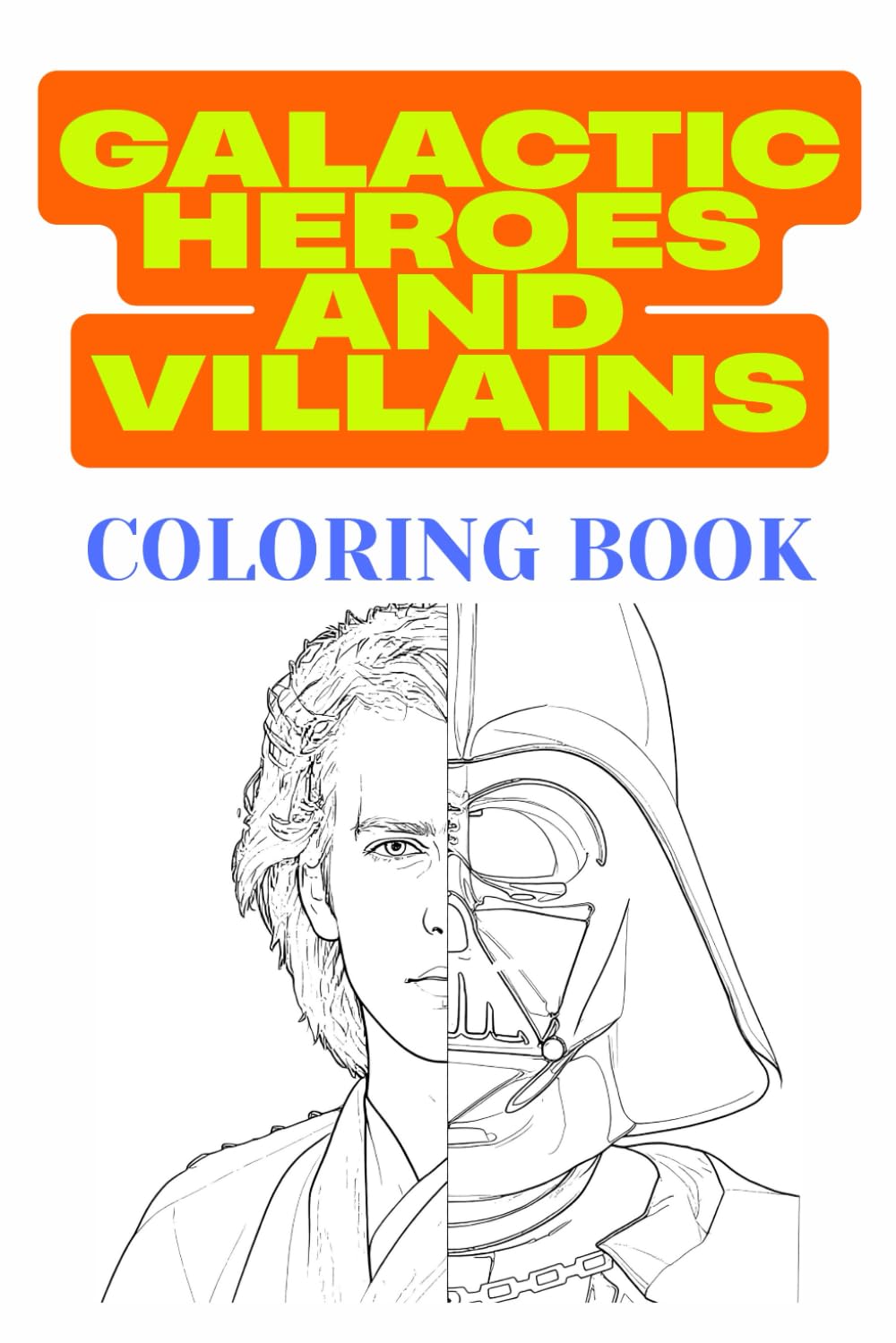 Galactic Heroes and Villains: Epic science fiction Coloring Book for Adults, Teens and Kids, Featuring, legendary, iconic Warriors and Aliens (Perfect for Sci-Fi fans)
