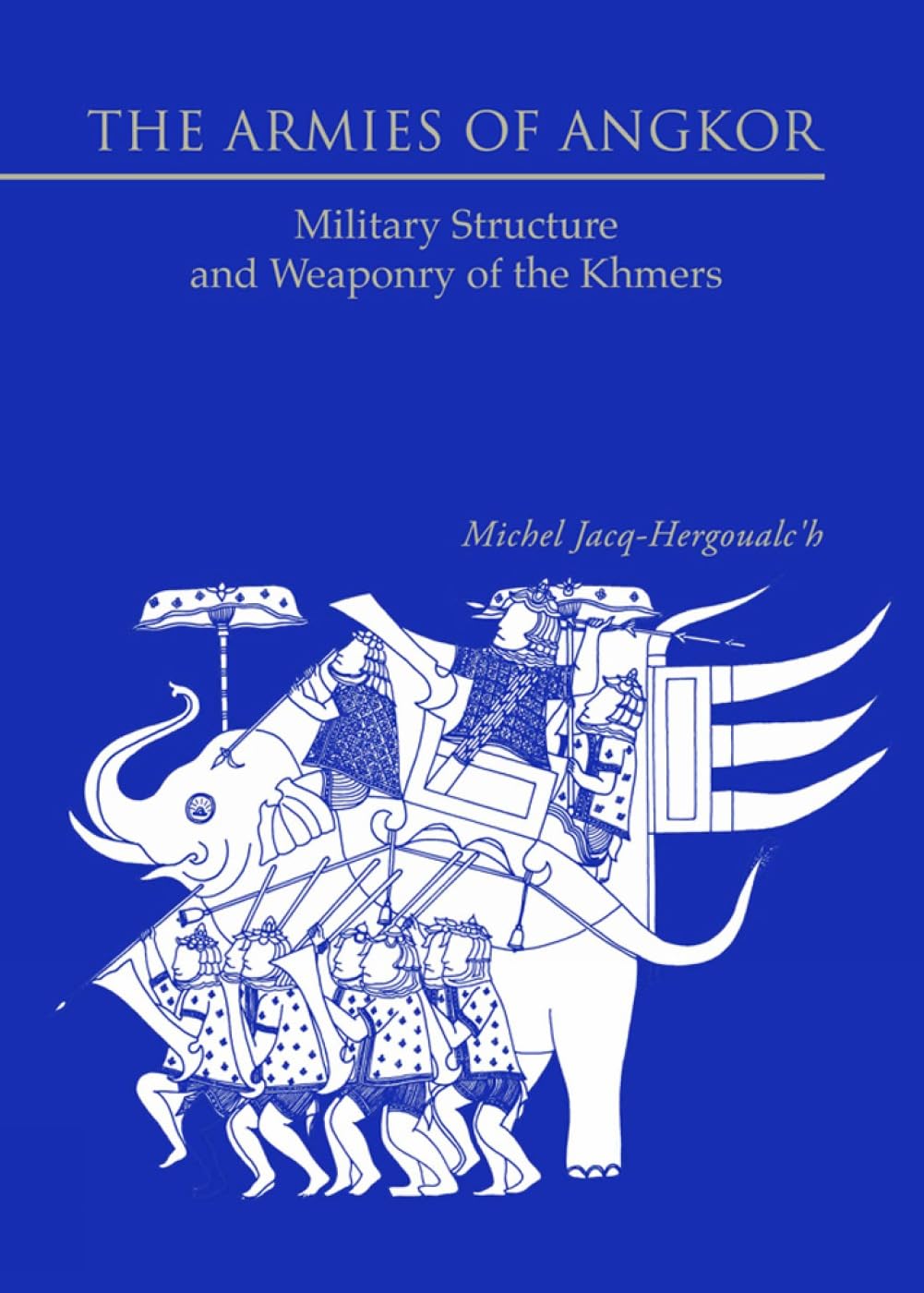 The Armies of Angkor: Military Structure and Weaponry of the Khmers      Hardcover – December 26, 2007