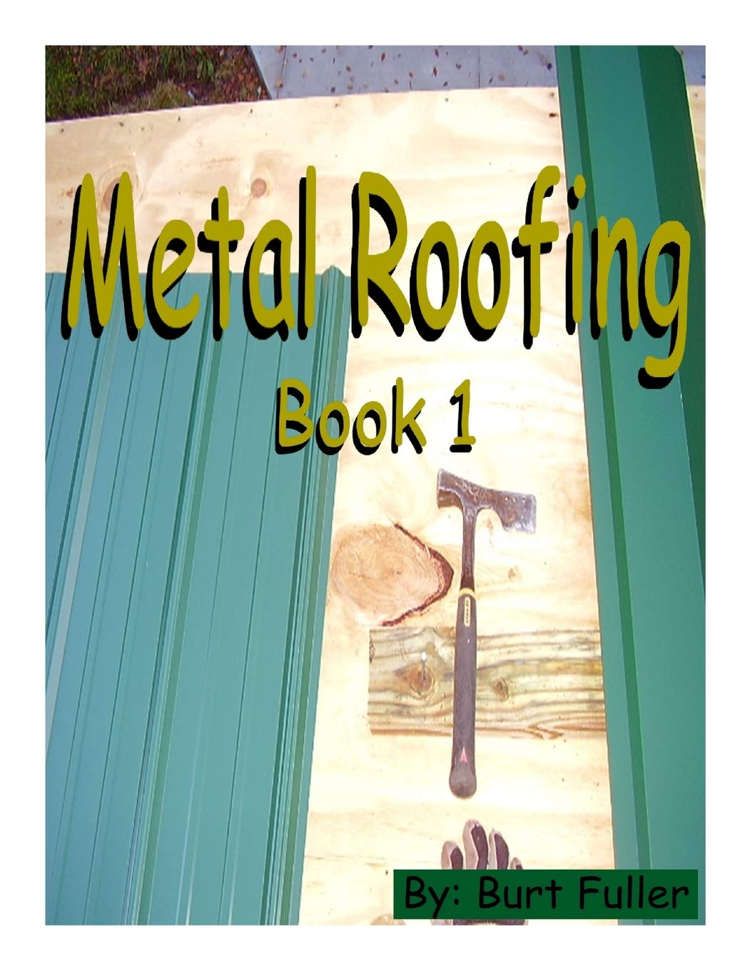 Metal Roofing: Book 1 (Metal Roofing Instruction Manuals)