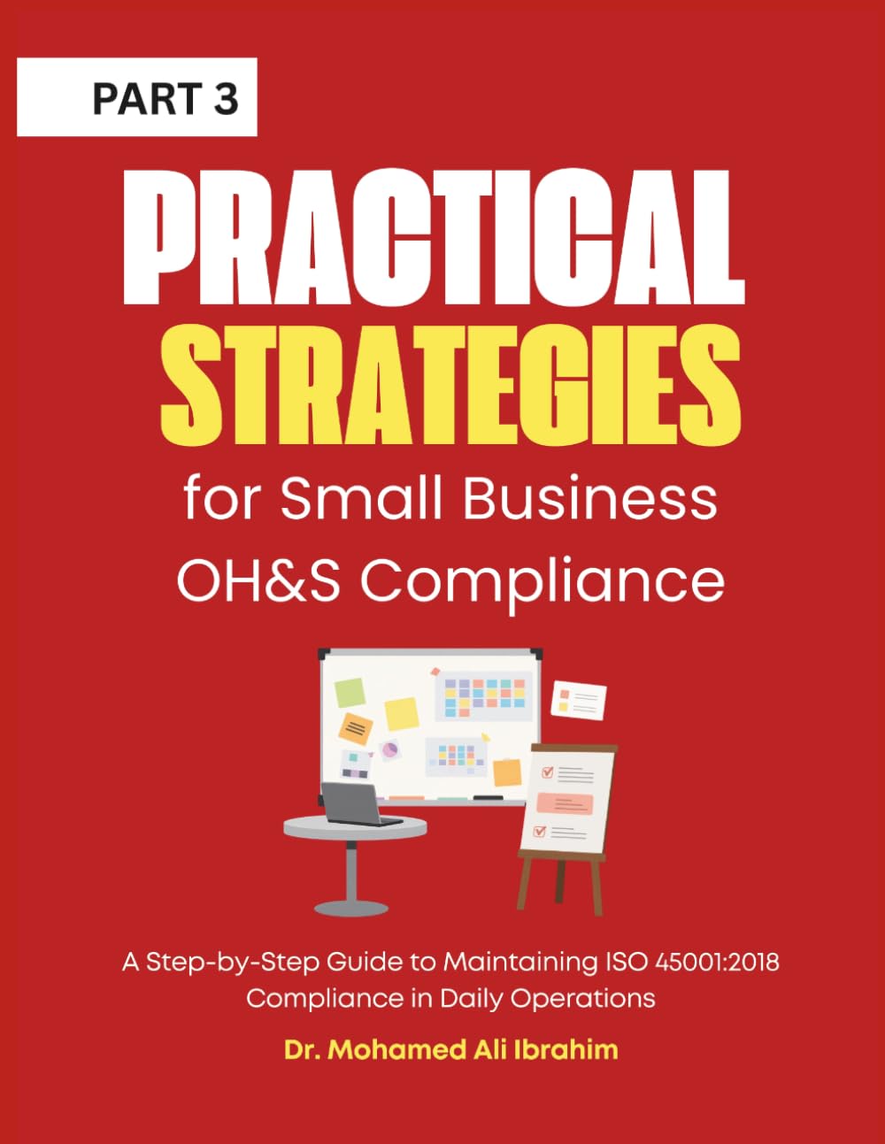 Practical Strategies for Small Business OH&S Compliance: A Step-by-Step Guide to Maintaining ISO 45001:2018 Compliance in Daily Operations (ISO ... ENTERPRISES SERIES FOR ALL BUSINESS SECTORS)