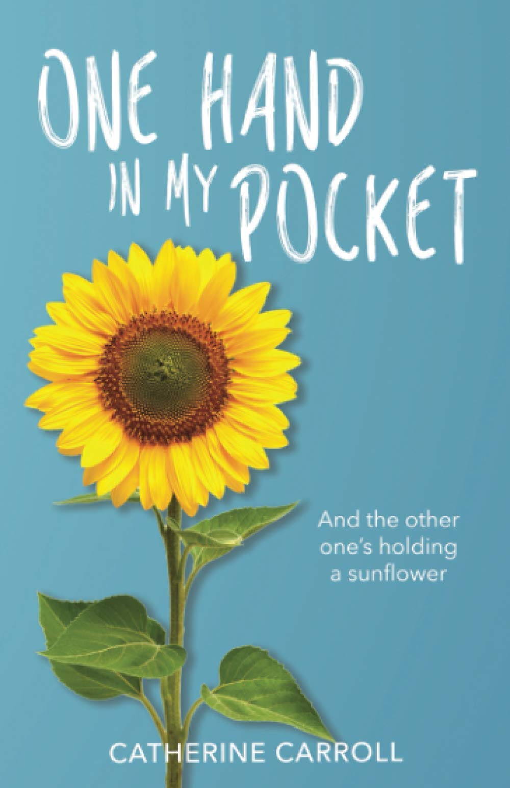 One Hand In My Pocket: And the Other One's Holding a Sunflower