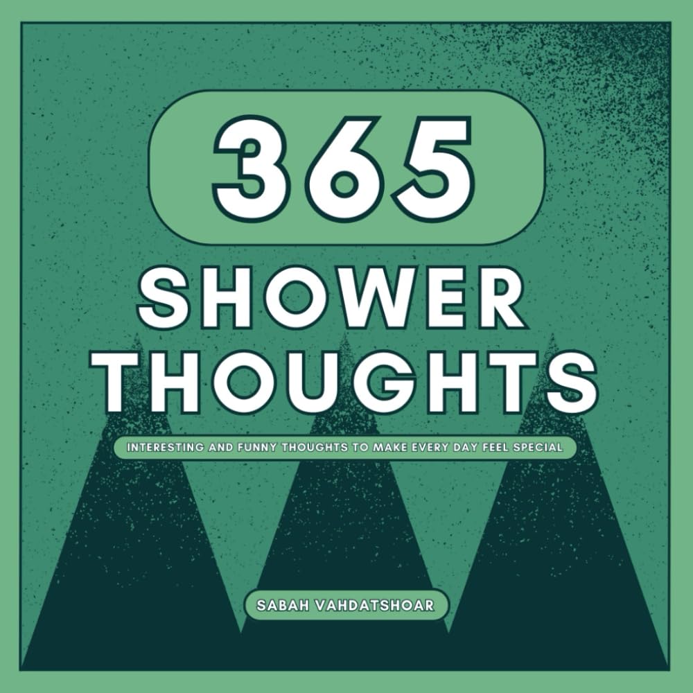 365 Shower Thoughts: Interesting and Funny Thoughts to Make Every Day Feel Special
