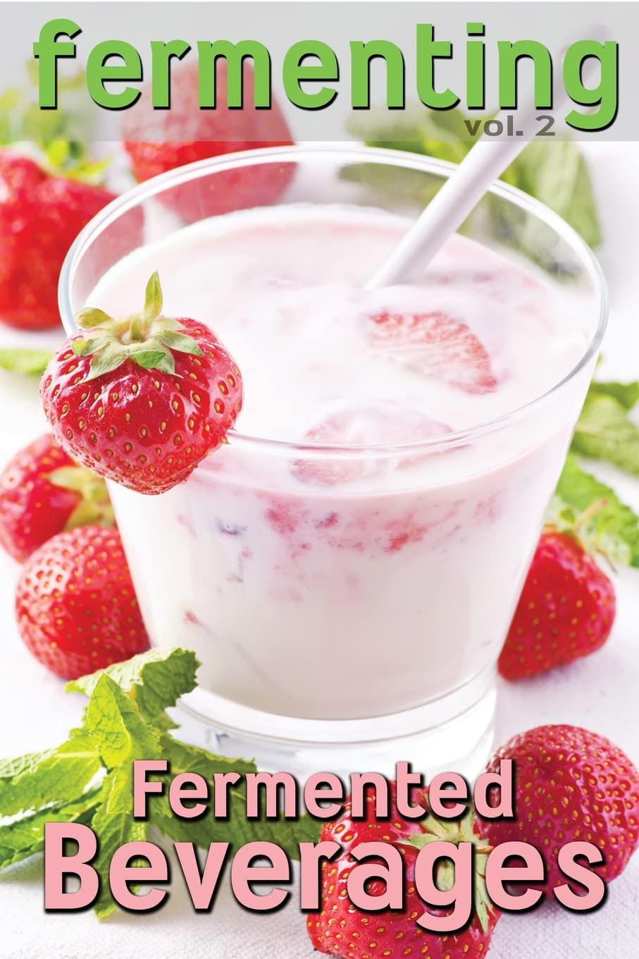Fermenting vol. 2: Fermented Beverages: Volume 1