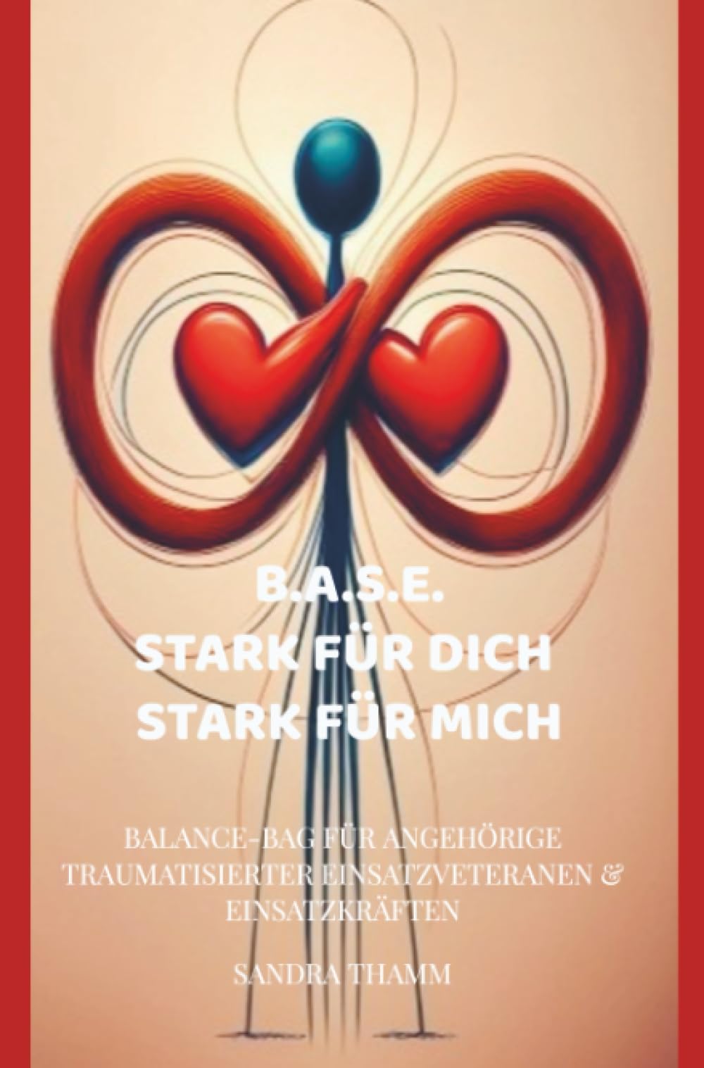 B.A.S.E. Stark für Dich - Stark für Mich: Balance-Bag für Angehörige traumatisierter Einsatzveteranen & Einsatzkräften