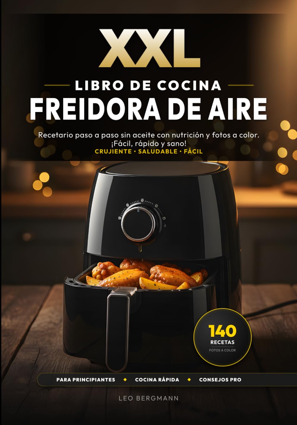 XXL Libro de Cocina para Freidora de Aire: 140 Recetas Fáciles y Saludables para la Freidora sin Aceite: Recetario paso a paso sin aceite con ... rápido y sano! (Libros de Cocina XXL [ES])