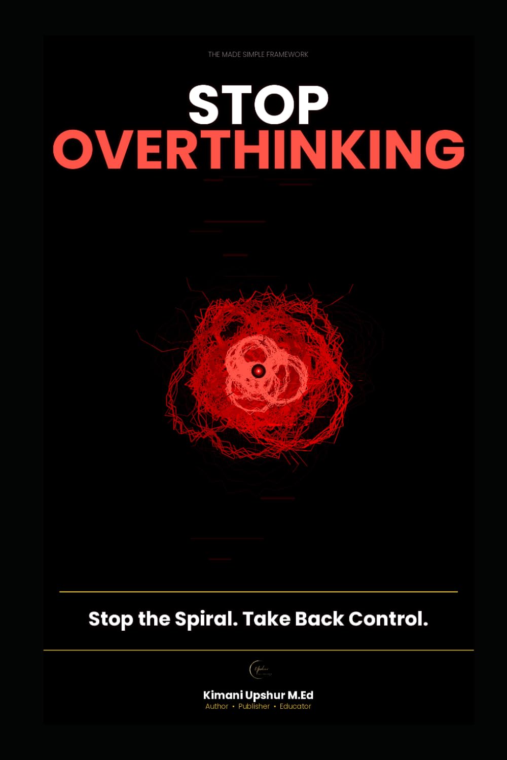 Thinking Made Simple: How Clear Thinking Improves Decisions, Reduces Error, and Shapes Long-Term Outcomes (The Made Simple Framework: Clear thinking for complex systems.)